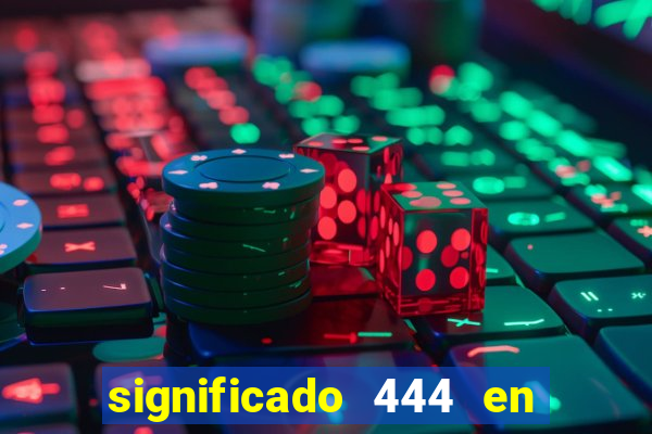 significado 444 en lo espiritual